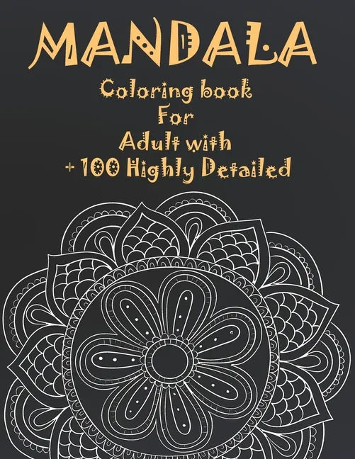 Mandala Coloring Book For Adult with + 100 Highly Detailed: ( Coloring Pages For Meditation And Happiness ) - Paperback