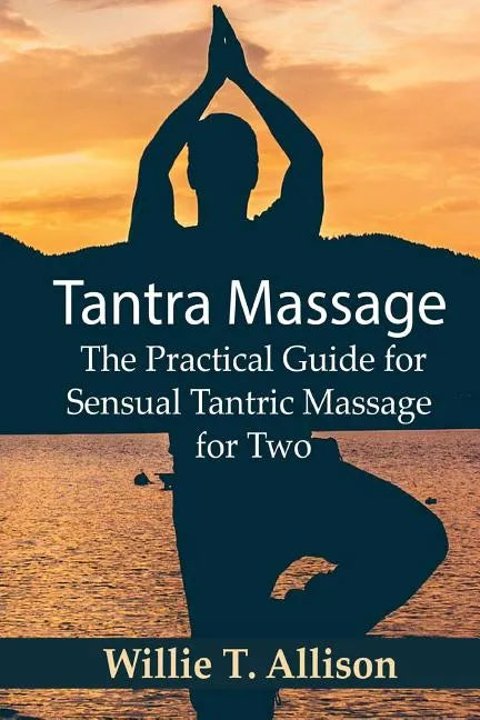Tantra Massage: The Practical Guide for Sensual Tantric Massage for Two - Paperback