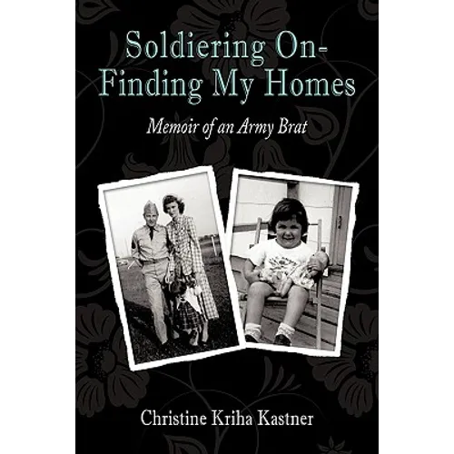 Soldiering on - Finding My Homes: Memoir of an Army Brat - Paperback