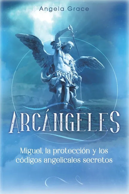 Arcángeles: Miguel, la protección y los códigos angelicales secretos - Paperback