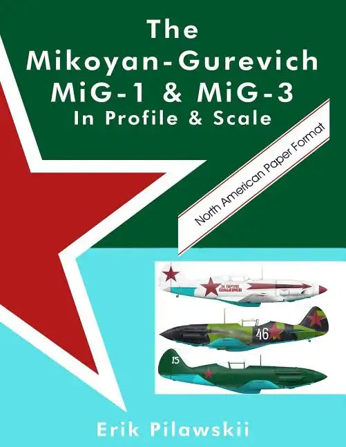 The Mikoyan-Gurevich MiG-1 & MiG-3 In Profile & Scale - Paperback