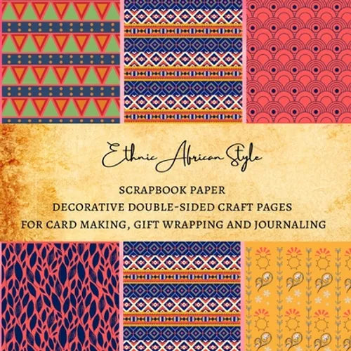 Ethnic African Style Scrapbook Paper Decorative Double-Sided Craft Pages for Card Making, Gift Wrapping and Journaling: Premium Scrapbooking Sheets fo - Paperback