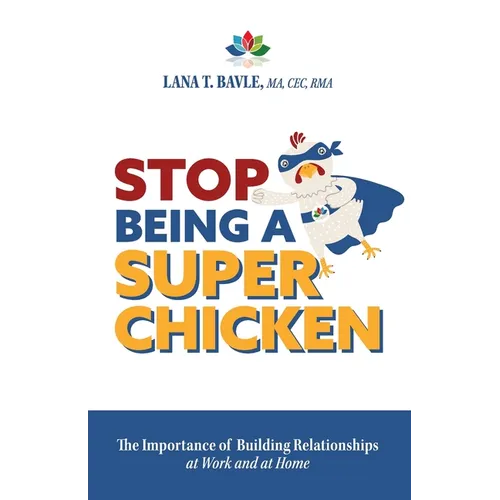 Stop Being a Super Chicken: The Importance of Building Relationships at Work and at Home - Paperback