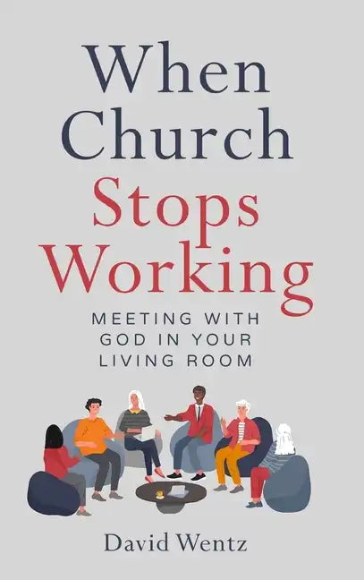 When Church Stops Working: Meeting With God in Your Living Room - Hardcover