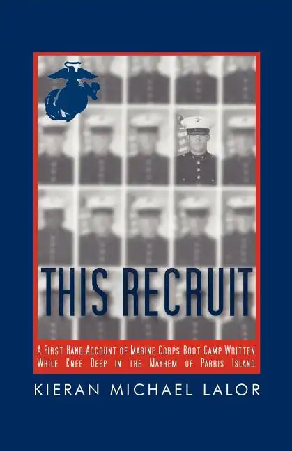This Recruit: A Firsthand Account of Marine Corps Boot Camp, Written While Knee-Deep in the Mayhem of Parris Island - Paperback