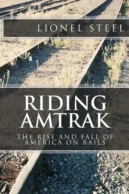 Riding Amtrak: The Rise and Fall of America on Rails - Paperback
