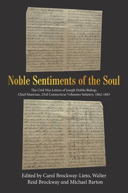 Noble Sentiments of the Soul: The Civil War Letters of Joseph Dobbs Bishop, Chief Musician, 23Rd Connecticut Volunteer Infantry, 1862-1863 - Paperback
