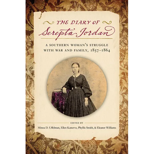 The Diary of Serepta Jordan: A Southern Woman's Struggle with War and Family, 1857-1864 - Paperback