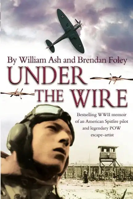 Under the Wire: The bestselling memoir of an American Spitfire pilot and legendary POW escaper - Paperback