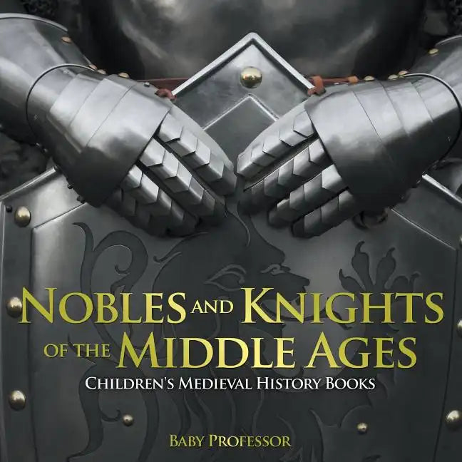 Nobles and Knights of the Middle Ages-Children's Medieval History Books - Paperback