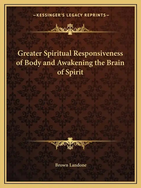 Greater Spiritual Responsiveness of Body and Awakening the Brain of Spirit - Paperback
