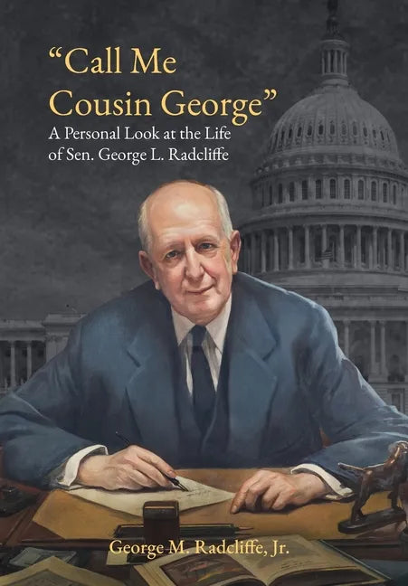 Call Me Cousin George: A Personal Look at the Life of Senator George L. Radcliffe - Hardcover