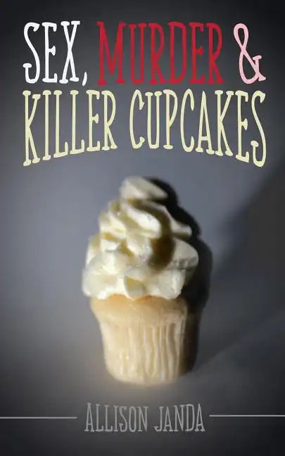 Sex, Murder & Killer Cupcakes - Paperback