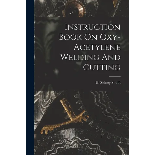 Instruction Book On Oxy-acetylene Welding And Cutting - Paperback
