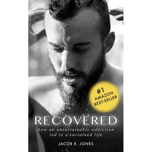 Recovered: How an unsustainable addiction led to a sustained life - Paperback