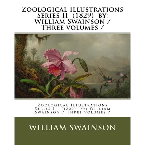 Zoological Illustrations Series II (1829) by: William Swainson / Three volumes / - Paperback