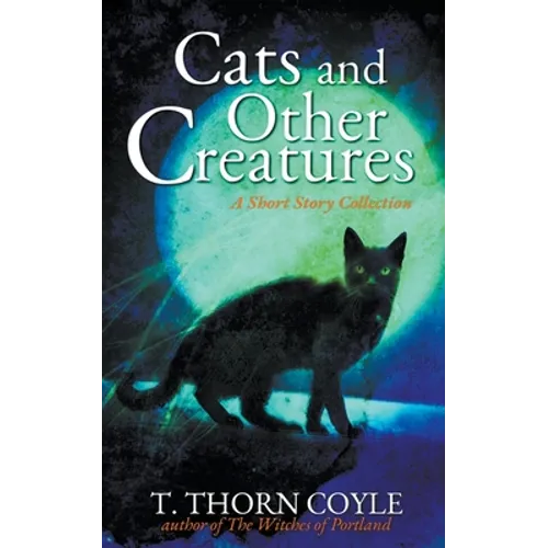 Cats and Other Creatures: A Short Story Collection - Paperback