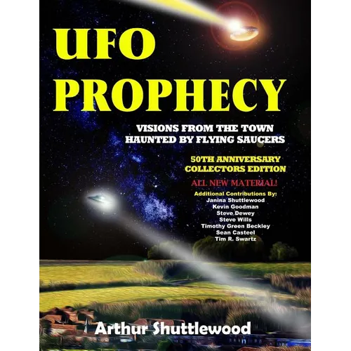 UFO Prophecy: Visions From the Town Haunted By Flying Saucers - 50th Anniversary Collectors Edition - Paperback