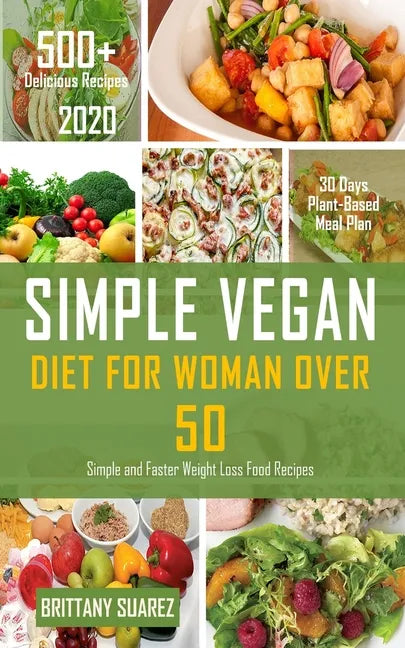 Simple Vegan Diet for Women Over 50: Simple and Faster Weight Loss Food Recipes - Paperback