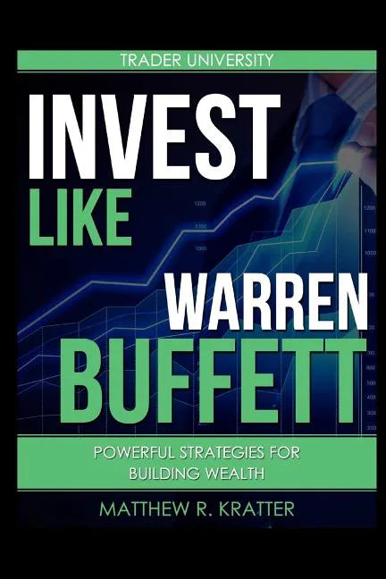 Invest Like Warren Buffett: Powerful Strategies for Building Wealth - Paperback