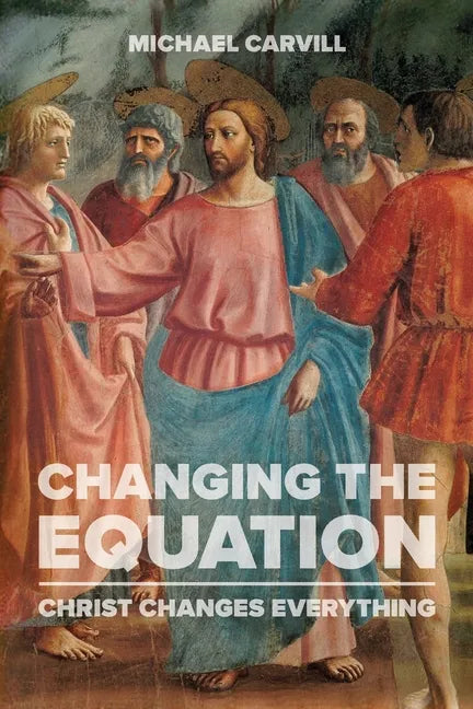 Changing the Equation: Christ Changes Everything - Paperback