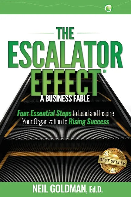 The Escalator Effect - A Business Fable: Four Essential Steps to Lead and Inspire Your Organization to Rising Success - Paperback