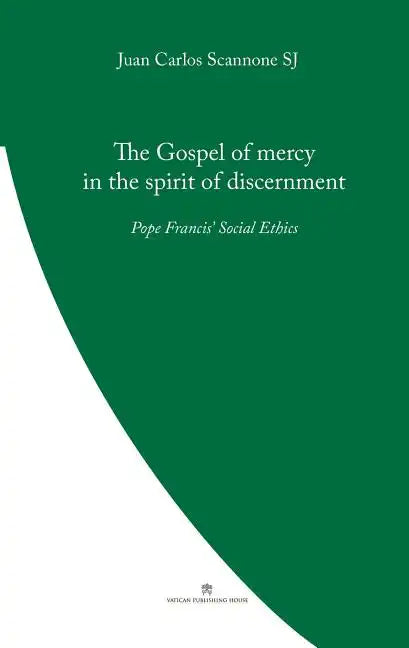 The Gospel of Mercy in the Spirit of Discernment: Pope Francis' Social Ethics - Paperback