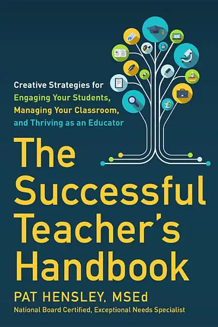 The Successful Teacher's Handbook: Creative Strategies for Engaging Your Students, Managing Your Classroom, and Thriving as an Educator - Paperback
