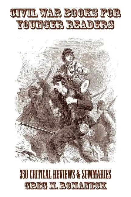 Civil War Books for Younger Readers: 350 Critical Review and Summaries - Paperback