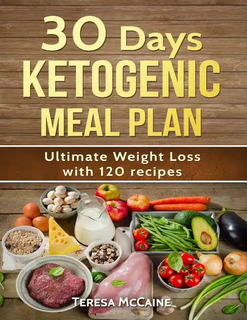 30 Day Ketogenic Meal Plan: Ultimate Weight Loss with 120 Keto Recipes - Paperback