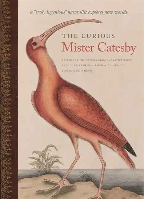 The Curious Mister Catesby: A Truly Ingenious Naturalist Explores New Worlds - Hardcover