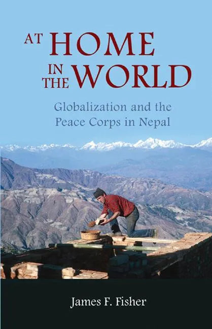 At Home in the World: Globalization and the Peace Corps in Nepal - Paperback