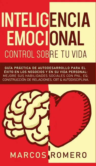 Inteligencia emocional - Control sobre tu vida: Guía práctica de autodesarrollo para el éxito en los negocios y en su vida personal: Mejore sus habili - Hardcover