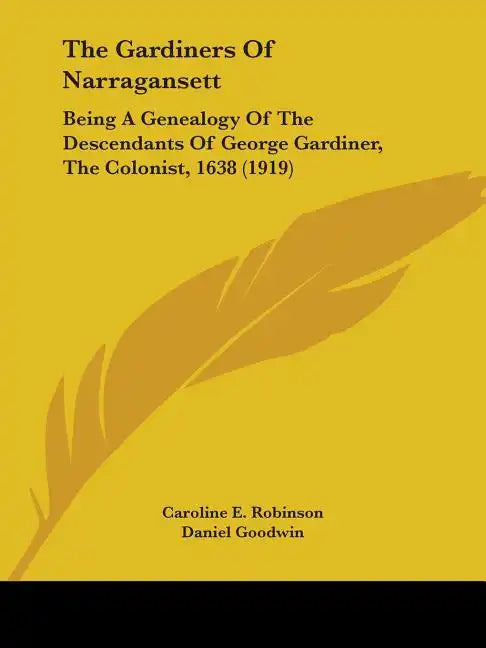 The Gardiners of Narragansett: Being a Genealogy of the Descendants of George Gardiner, the Colonist, 1638 (1919) - Paperback