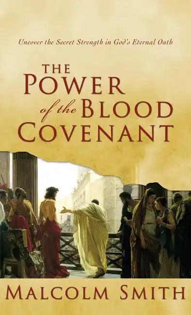 The Power of the Blood Covenant: Uncover the Secret Strength in God's Eternal Oath - Hardcover