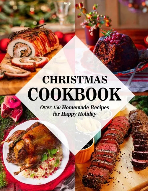 Christmas Cookbook: Over 150 Homemade Recipes for Happy Holiday - Paperback
