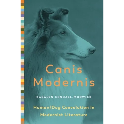Canis Modernis: Human/Dog Coevolution in Modernist Literature - Paperback