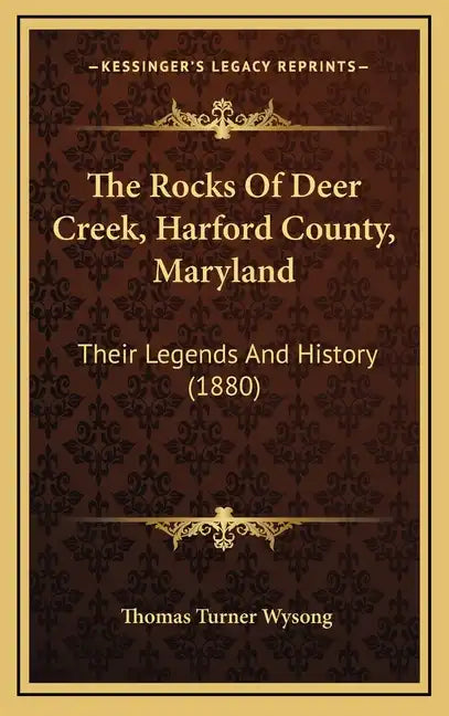 The Rocks Of Deer Creek, Harford County, Maryland: Their Legends And History (1880) - Hardcover