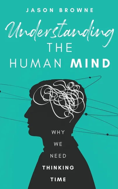 Understanding the Human Mind: Why We Need Thinking Time - Paperback