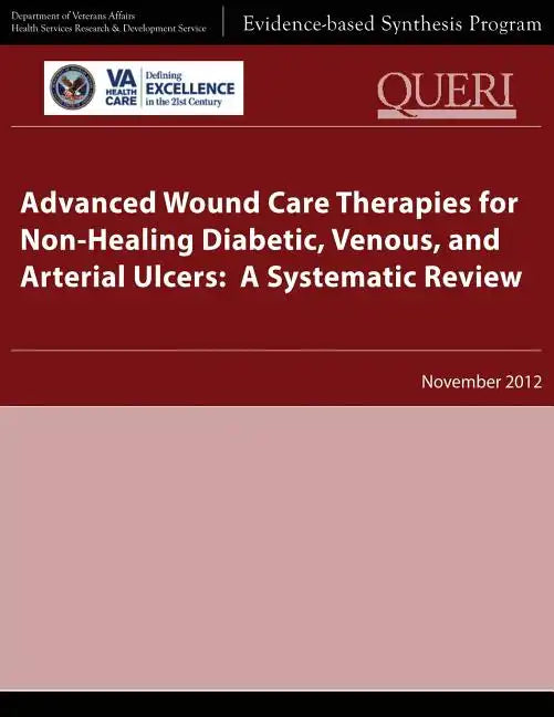 Advanced Wound Care Therapies for Non-Healing Diabetic, Venous, and Arterial Ulcers: A Systematic Review - Paperback