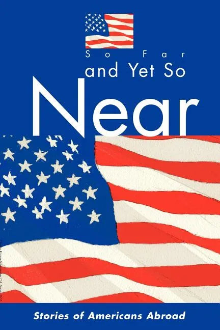 So Far and Yet So Near: Stories of Americans Abroad - Paperback