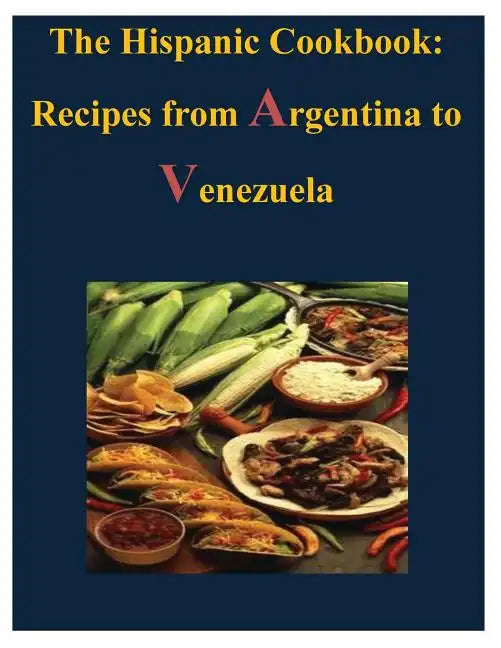The Hispanic Cookbook - Recipes from Argentina to Venezuela - Paperback