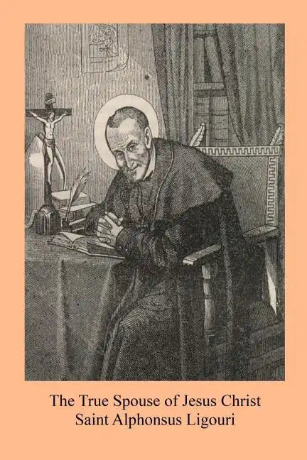 The True Spouse of Jesus Christ: or The NUn Sanctified By the Virtues Of Her State - Paperback