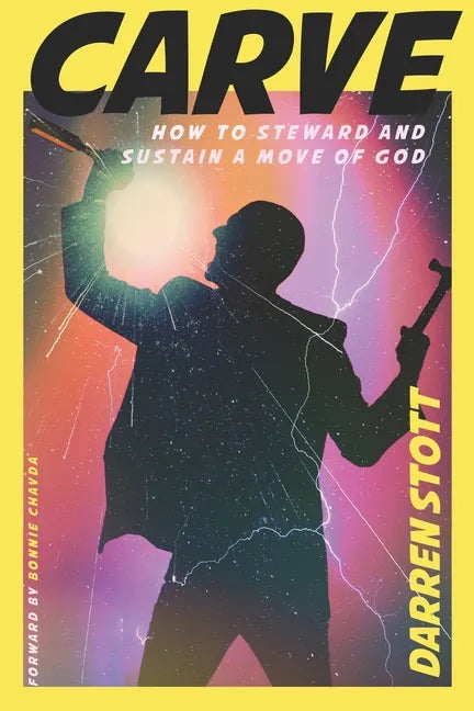 Carve: How to Steward and Sustain a Move of God - Paperback
