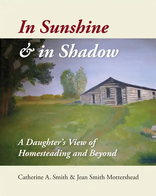 In Sunshine and in Shadow: A Daughter's View of Homesteading and Beyond - Paperback