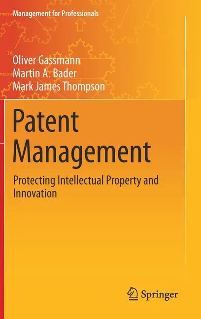 Patent Management: Protecting Intellectual Property and Innovation - Hardcover
