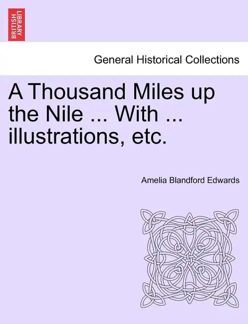 A Thousand Miles Up the Nile ... with ... Illustrations, Etc. - Paperback