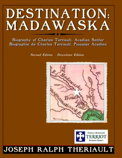 Destination: Madawaska: Biography of Charles Terriault, Acadian Settler - Paperback