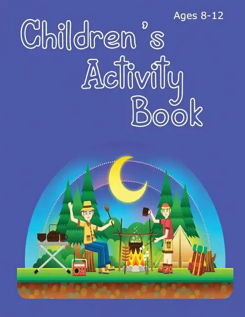 Children's Activity Book Ages 8-12: Camping Theme - solve word puzzles, create your own cryptograms, write stories, make your own comics and colour in - Paperback