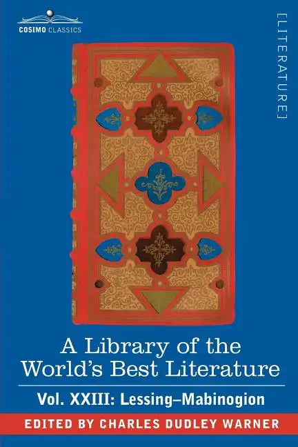 A Library of the World's Best Literature - Ancient and Modern - Vol.XXIII (Forty-Five Volumes); Lessing- Mabinogion - Paperback